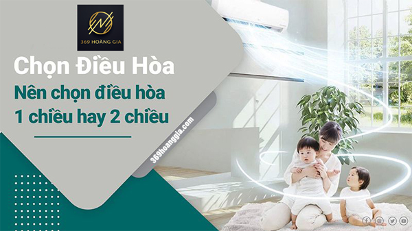 nên mua điều hòa 1 chiều hay 2 chiều